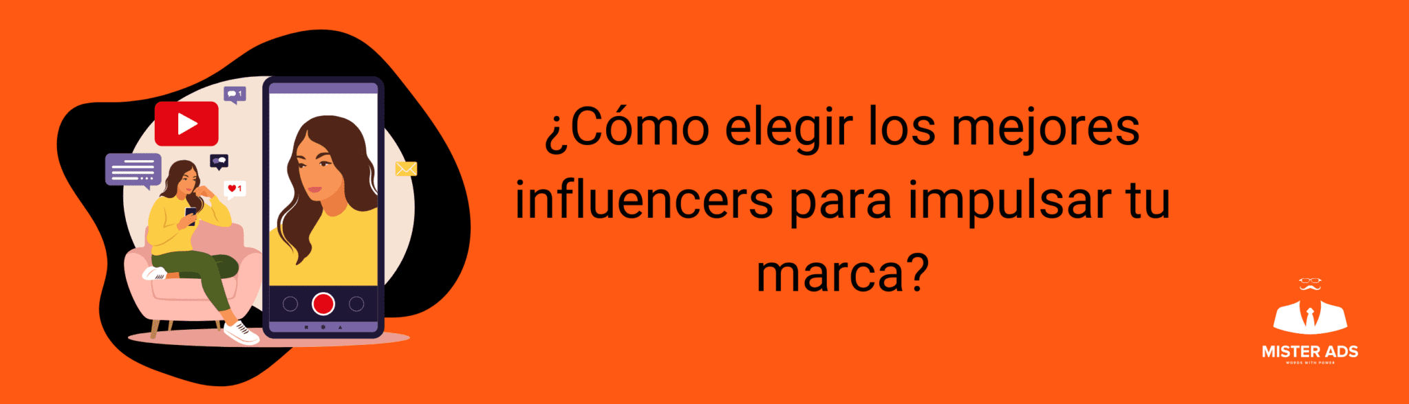 Cómo elegir los mejores influencers para impulsar tu marca Mister Ads