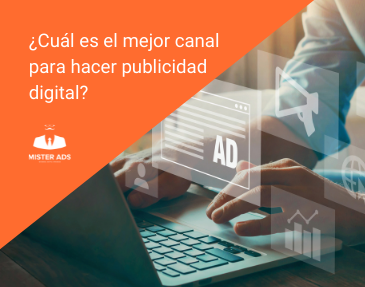 ¿Cuál es el mejor canal para hacer publicidad digital?