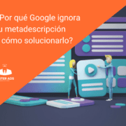 Por qué Google ignora tu metadescripción y cómo solucionarlo