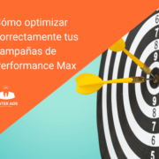 Cómo optimizar correctamente tus campañas de Performance Max