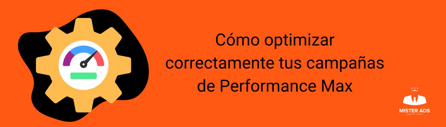 Cómo optimizar correctamente tus campañas de Performance Max